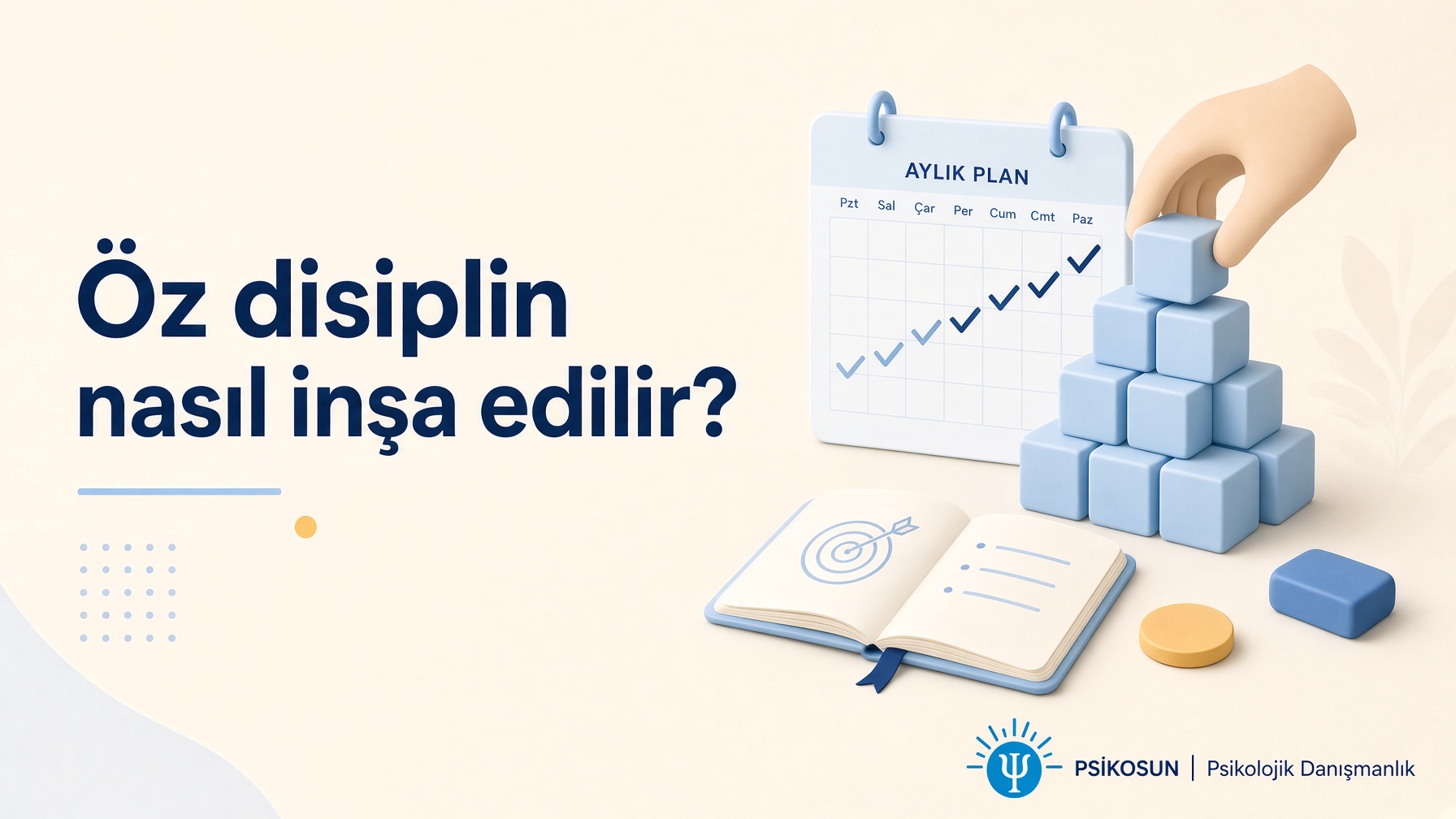 “Öz disiplin nasıl inşa edilir?” başlığı yanında mavi bloklardan kule kuran el, açık defter ve onay işaretli takvim